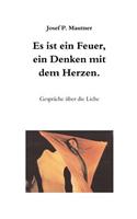 Es ist ein Feuer, ein Denken mit dem Herzen