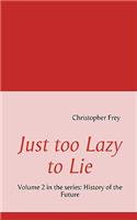 Just too Lazy to Lie