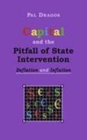 Capital and the Pitfall of State Intervention - Deflation and Inflation