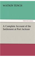 A Complete Account of the Settlement at Port Jackson: (English)