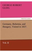 Germany, Bohemia, and Hungary, Visited in 1837. Vol. II