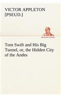 Tom Swift and His Big Tunnel, or, the Hidden City of the Andes