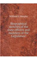 Biographical Sketches of the State Officers and Members of the Legislature