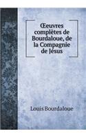OEeuvres complètes de Bourdaloue, de la Compagnie de Jésus: (French)
