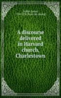 discourse delivered in Harvard church, Charlestown