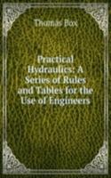 Practical Hydraulics: A Series of Rules and Tables for the Use of Engineers