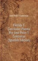 Flerida Y Garcilaso: Poema Por Jose Peon Y Contreras (Spanish Edition)