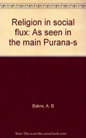 Religion in social flux: As seen in the main Purana-s