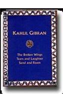 Kahlil Gibran: The Broken Wings Tears and Laughter, Sand and Foam