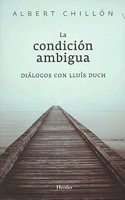 La condicion ambigua: Dialogos con Lluis Duch