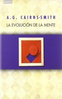 La Evolución de la Mente: Sobre La Naturaleza de la Materia Y El Origen de la Conciencia