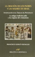 La oracion de los padres y las madres de Israel: Investigacion en el targum del Pentateuco. La antigua tradicion judia y los origenes del cristianismo