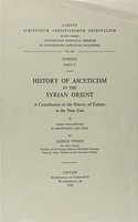 History of Asceticism in the Syrian Orient. A Contribution to the History of Culture in the Near East, II. Early Monasticism  in Mesopotamia and Syria: (17 Corpus Scriptorum Christianorum Orientalium, Subsidia)