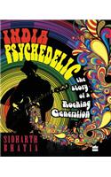 India Psychedelic: The Story of Rocking Generation: The Story of a Rocking Generation