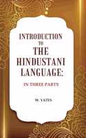 Introduction to the Hindustani Language: In Three Parts
