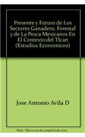 Presente y Futuro de Los Sectores Ganadero, Forestal y de La Pesca Mexicanos En El Contexto del Tlcan