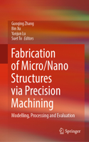 Fabrication of Micro/Nano Structures Via Precision Machining