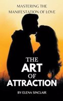 Art of Attraction: Mastering the Manifestation of Love