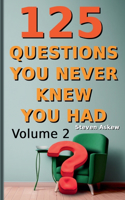 125 Questions You Never Knew You Had