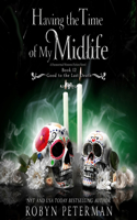 Having the Time of My Midlife: (12 Good to the Last Death)