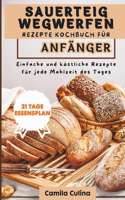 Sauerteig-Wurf-Rezepte, Kochbuch für Anfänger: Einfache und köstliche Rezepte für jede Mahlzeit des Tages
