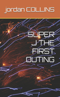 Super J the First Outing