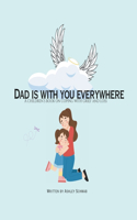 Dad is with you everywhere: A children's book on coping with grief and loss