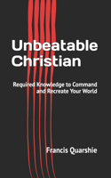 Unbeatable Christian: Required Knowledge to Command and Recreate Your World