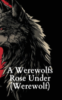 A Werewolf's Rose Under (Werewolf)