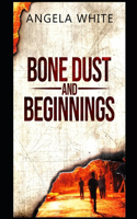 Bone Dust and Beginnings