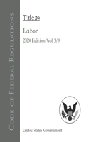 Code of Federal Regulations Title 29 Labor 2020 Edition Volume 3/9