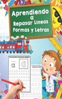 Aprendiendo a Repasar Líneas, Formas y Letras: Educación Infantil/ Mejora del manejo Del lápiz y La Escritura/ Recomendado para trabajar en Casa O El Aula (Niños de 3 a 5 años)