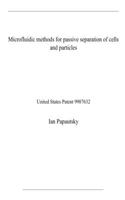 Microfluidic methods for passive separation of cells and particles: United States Patent