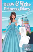 Draw & Write Princess Diary: Cute Writing And Drawing Story Paper For Girls - Primary Composition Journal for Kids - Handwriting Practice Book - Bonus Activities Inside!