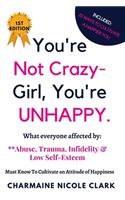 You're Not Crazy Girl, You're UNHAPPY