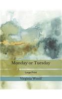 Monday or Tuesday: Large Print
