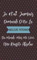 Je N'ai Jamais Demandé D'être La Meilleure Patronne Du Monde, Mais Me Voici. Une Réussite Absolue: Cadeau pour patronne, Carnet De Notes, 120 pages.