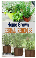 Home Grown Herbal Remedies