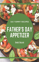 365 Yummy Father's Day Appetizer Recipes: Yummy Father's Day Appetizer Cookbook - Where Passion for Cooking Begins