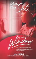 While They Sat by the Window: Unlearning the Effects of Broken Father/Child Relationships