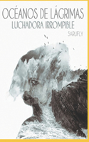 Océanos de Lágrimas, Luchadora Irrompible