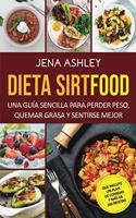 Dieta Sirtfood: Una guía sencilla para perder peso, quemar grasa y sentirse mejor, que incluye un plan de comidas y más de 100 recetas