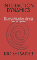 Interaction Dynamics: This book is ideal for those who desire to mend their relationships with loved ones and superiors