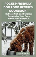 Pocket-Friendly Dog Food Recipes Cookbook: Nutrient-Rich and Delicious Recipes for Your Furry Friend On a Budget in 2024