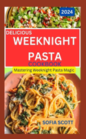 Delicious Weeknight Pasta Cookbook 2024: Mastering Weeknight Pasta Magic