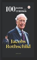 100 Datos Curiosos sobre Jacob Rothschild: Datos Curiosos, Citas e Historias del Hombre Más Rico del que Nunca Has Oído Hablar