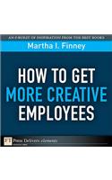 How to Get More Creative Employees