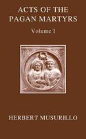 The Acts of the Pagan Martyrs, Volume I