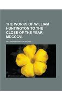 The Works of William Huntington to the Close of the Year MDCCCVI