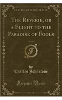 The Reverie, or a Flight to the Paradise of Fools, Vol. 1 of 2 (Classic Reprint)